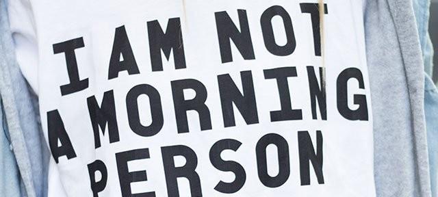 I am not a morning person