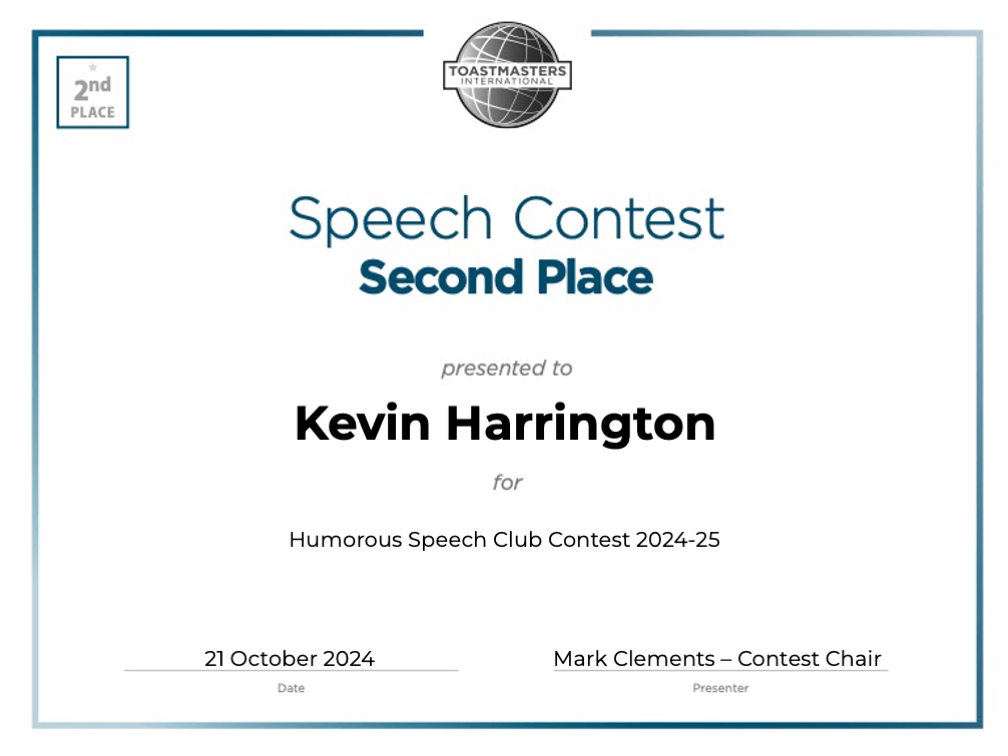 Toastmasters-20241021-Humorous-Speech-2nd-place-club-contest-certificate • Kevin Harrington Toastmasters-20241021-Humorous-Speech-2nd-place-club-contest-certificate