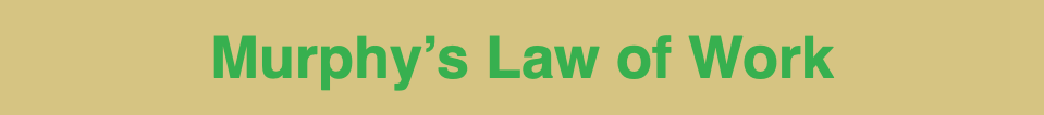 Murphy's Law of Work • Kevin Harrington Murphy's Law of Work