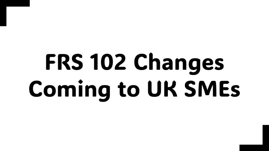 FRS 102 Changes Coming to UK SMEs
